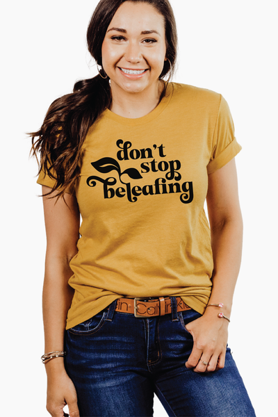 Don't Stop Beleafing Shirt