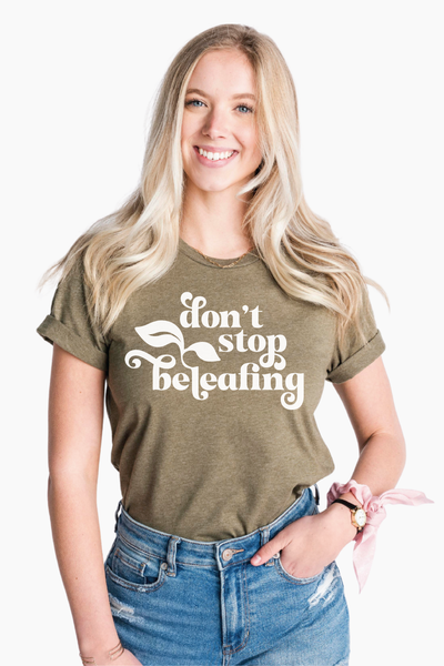 Don't Stop Beleafing Shirt