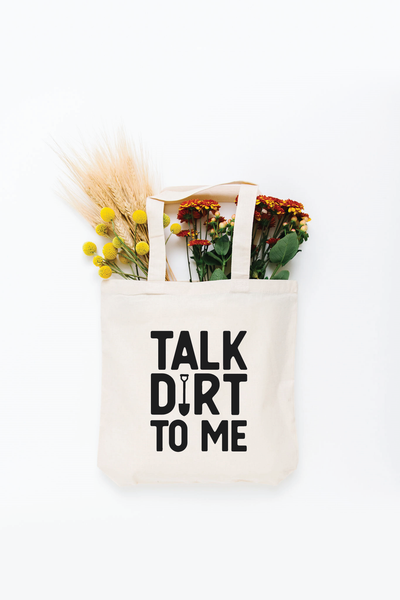 Talk Dirt To Me Tote Bag