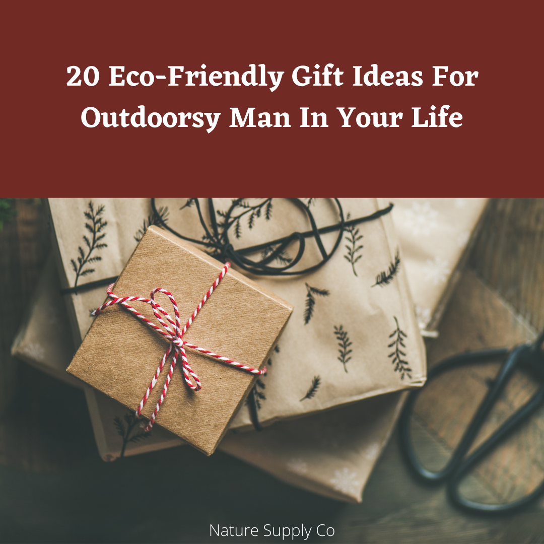 20 Eco-Friendly Gift Ideas For That Outdoorsy Man In Your Life