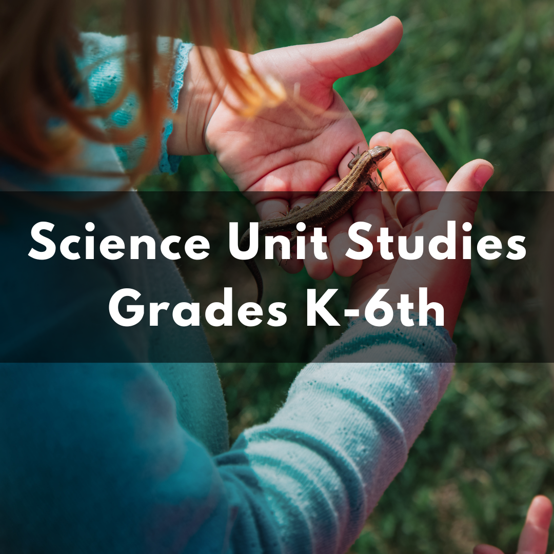 Science Unit Studies: Grades K-6th
