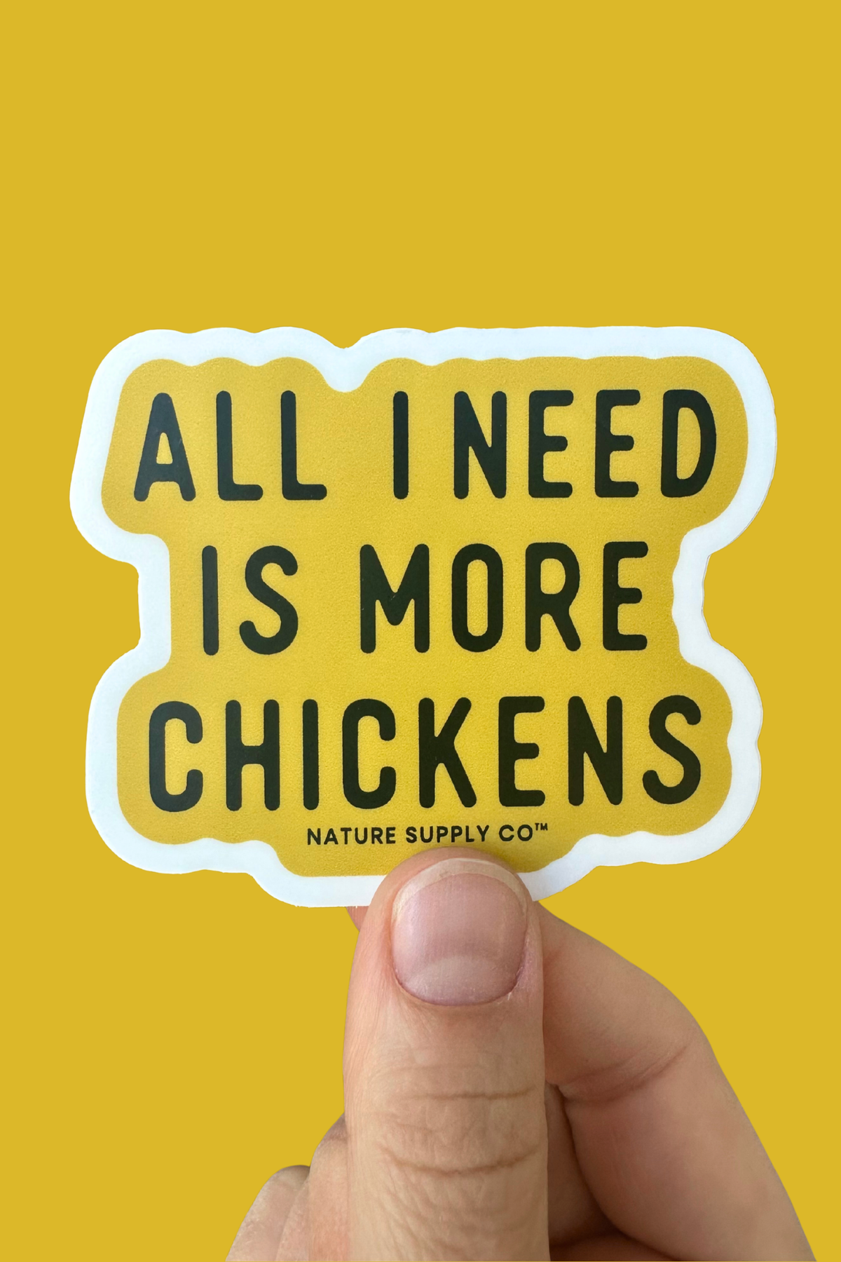 All I Need Is More Chickens Sticker - New