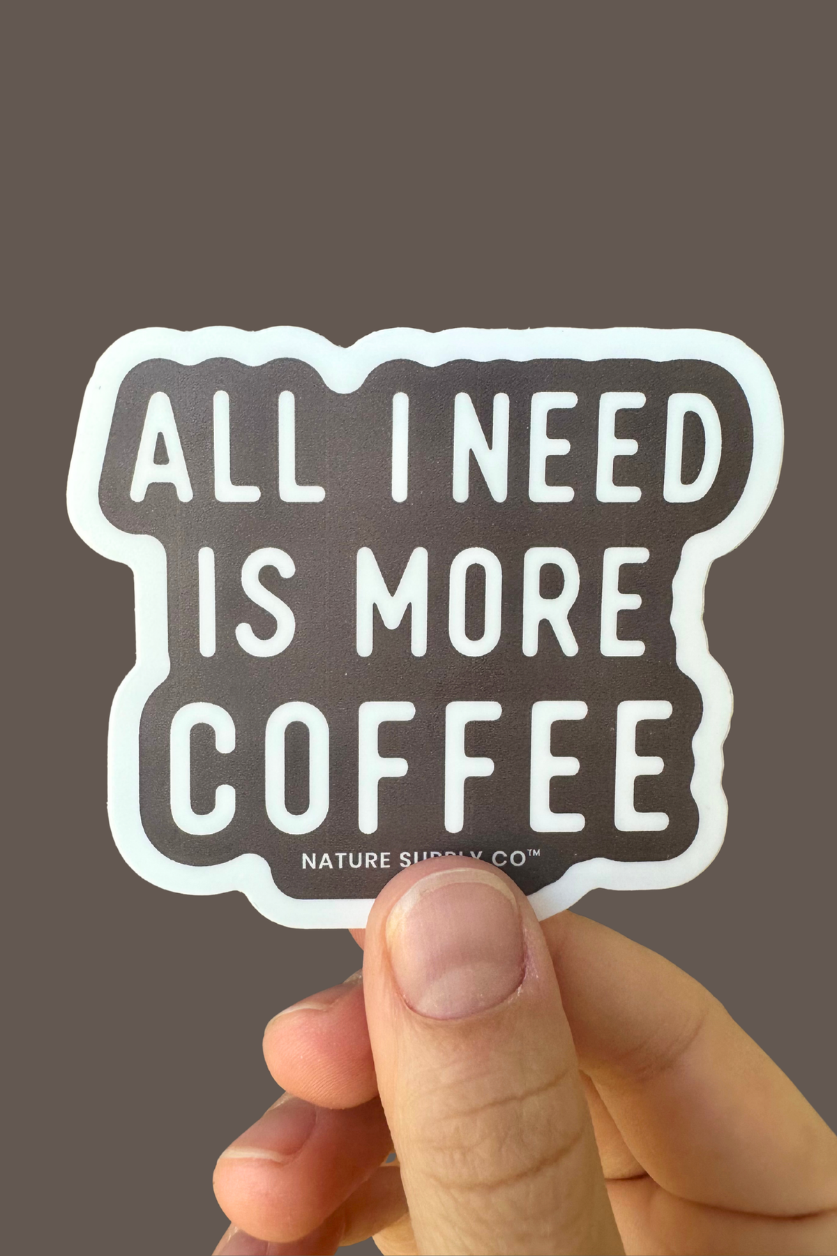 All I Need Is More Coffee Sticker