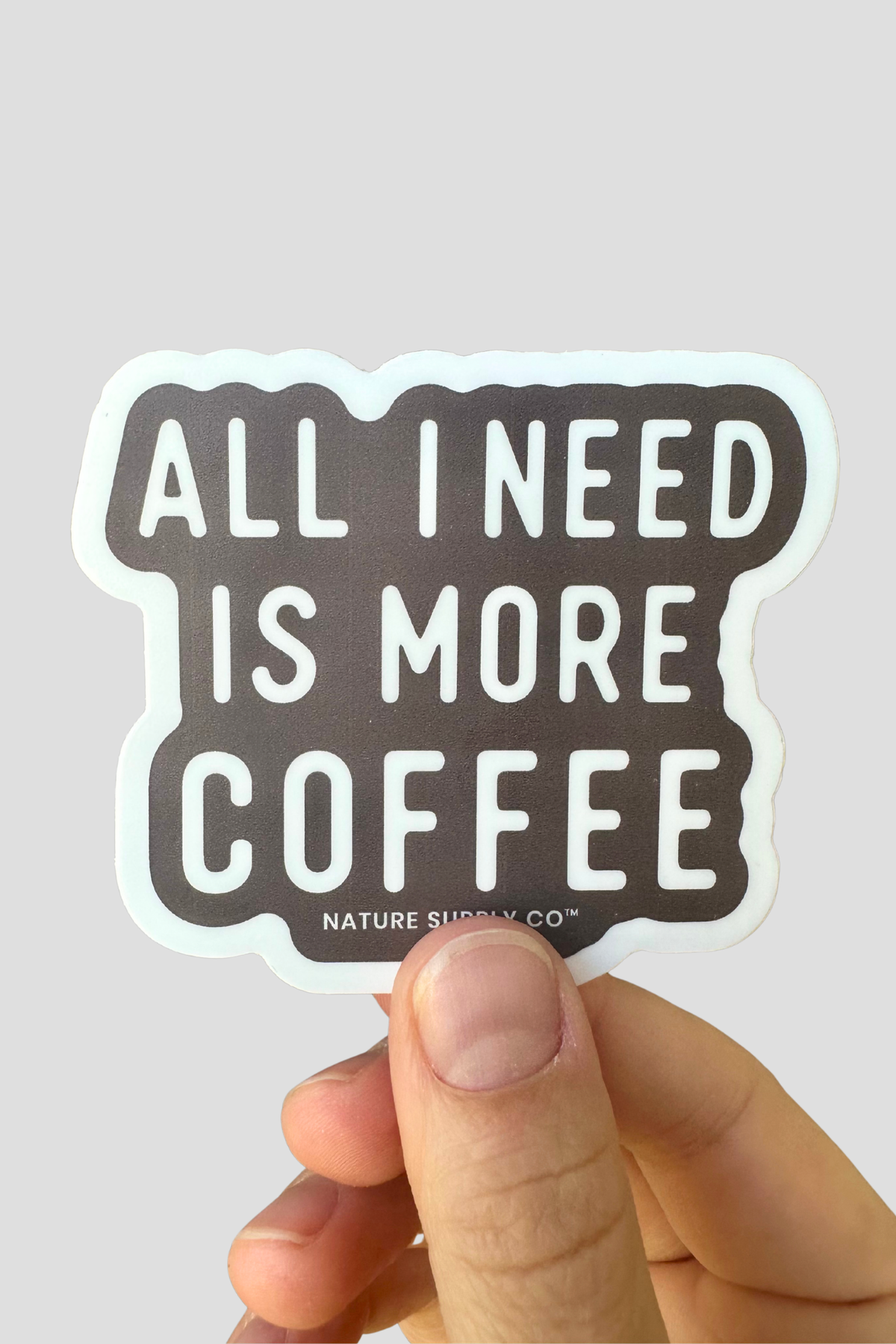 All I Need Is More Coffee Sticker