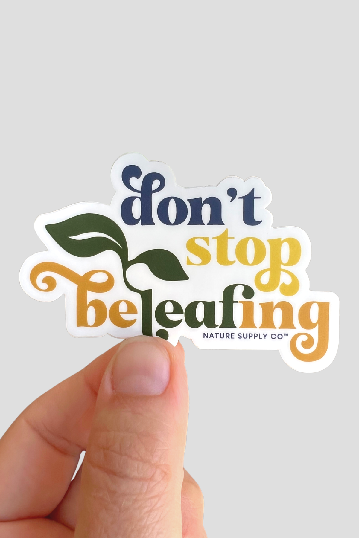 Don't Stop Beleafing Sticker