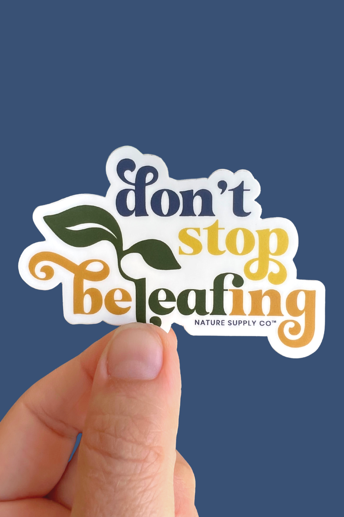 Don't Stop Beleafing Sticker