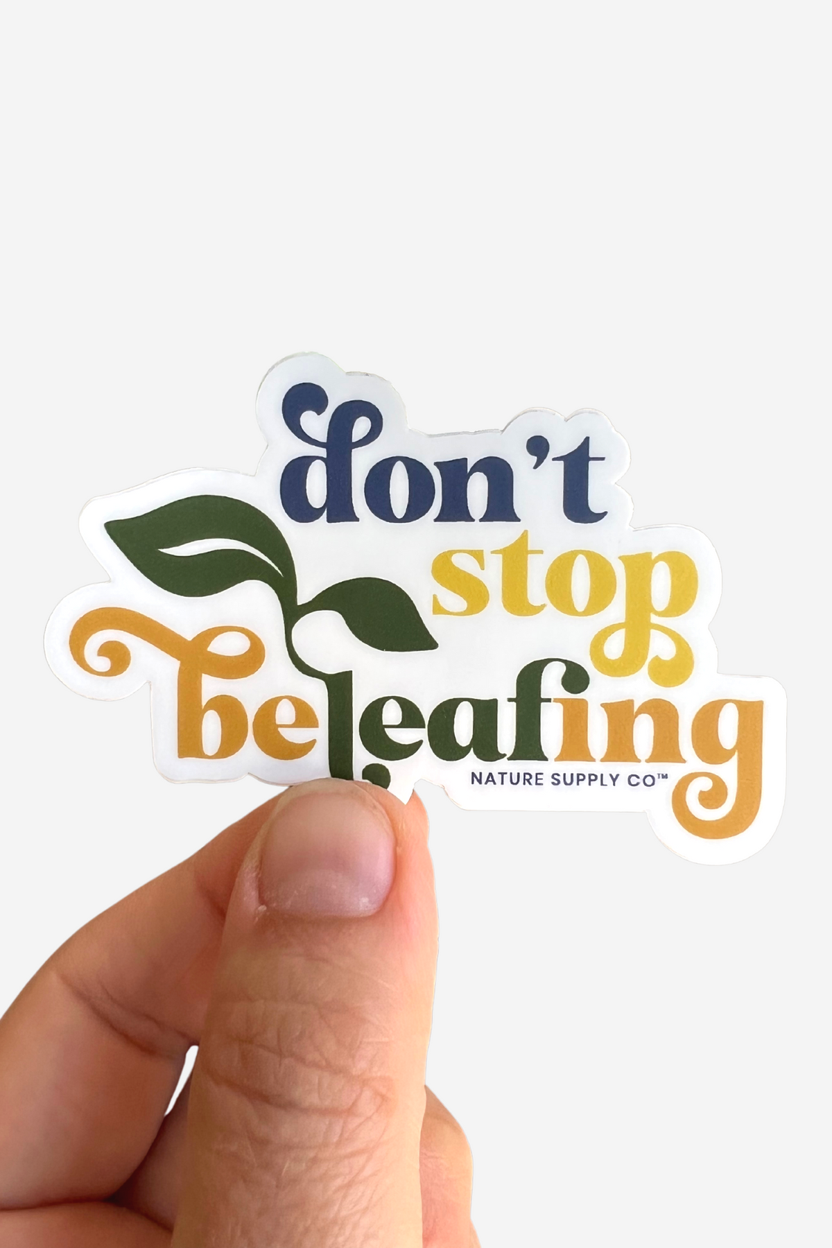Don't Stop Beleafing Sticker