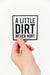 Dirt Never Hurt Sticker